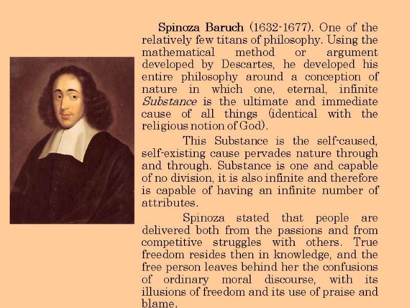 Spinoza Baruch (1632-1677). One of the relatively few titans of philosophy. Using the mathematical